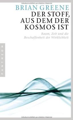 Der Stoff, aus dem der Kosmos ist: Raum, Zeit und die Beschaffenheit der Wirklichkeit