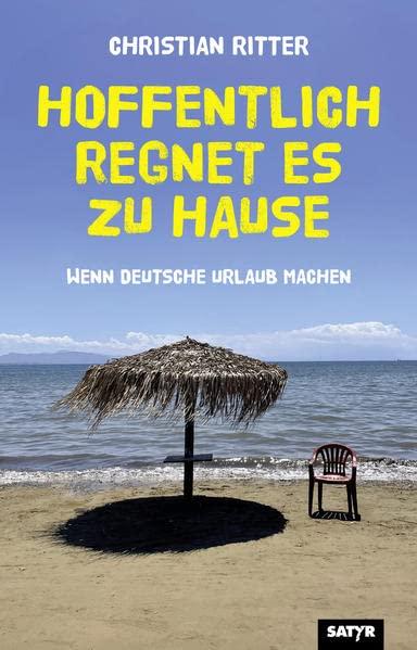 Hoffentlich regnet es zu Hause: Wenn Deutsche Urlaub machen