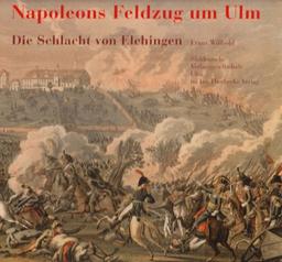 Napoleons Feldzug um Ulm: Die Schlacht von Elchingen 14. Oktober 1805