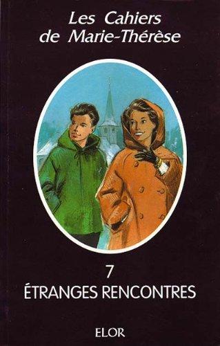 Les cahiers de Marie-Thérèse. Vol. 7. Etranges rencontres