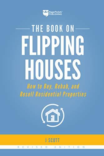 The Book on Flipping Houses: How to Buy, Rehab, and Resell Residential Properties (Fix-And-Flip)