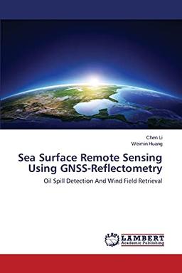 Sea Surface Remote Sensing Using GNSS-Reflectometry: Oil Spill Detection And Wind Field Retrieval