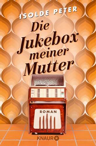 Die Jukebox meiner Mutter: Roman