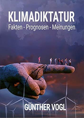 Klimadiktatur: Fakten - Prognosen - Meinungen