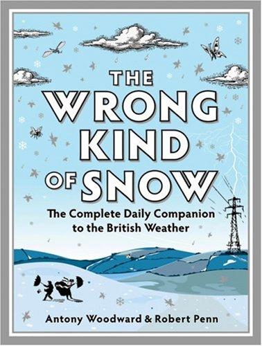 The Wrong Kind of Snow: The Complete Daily Companion to the British Weather