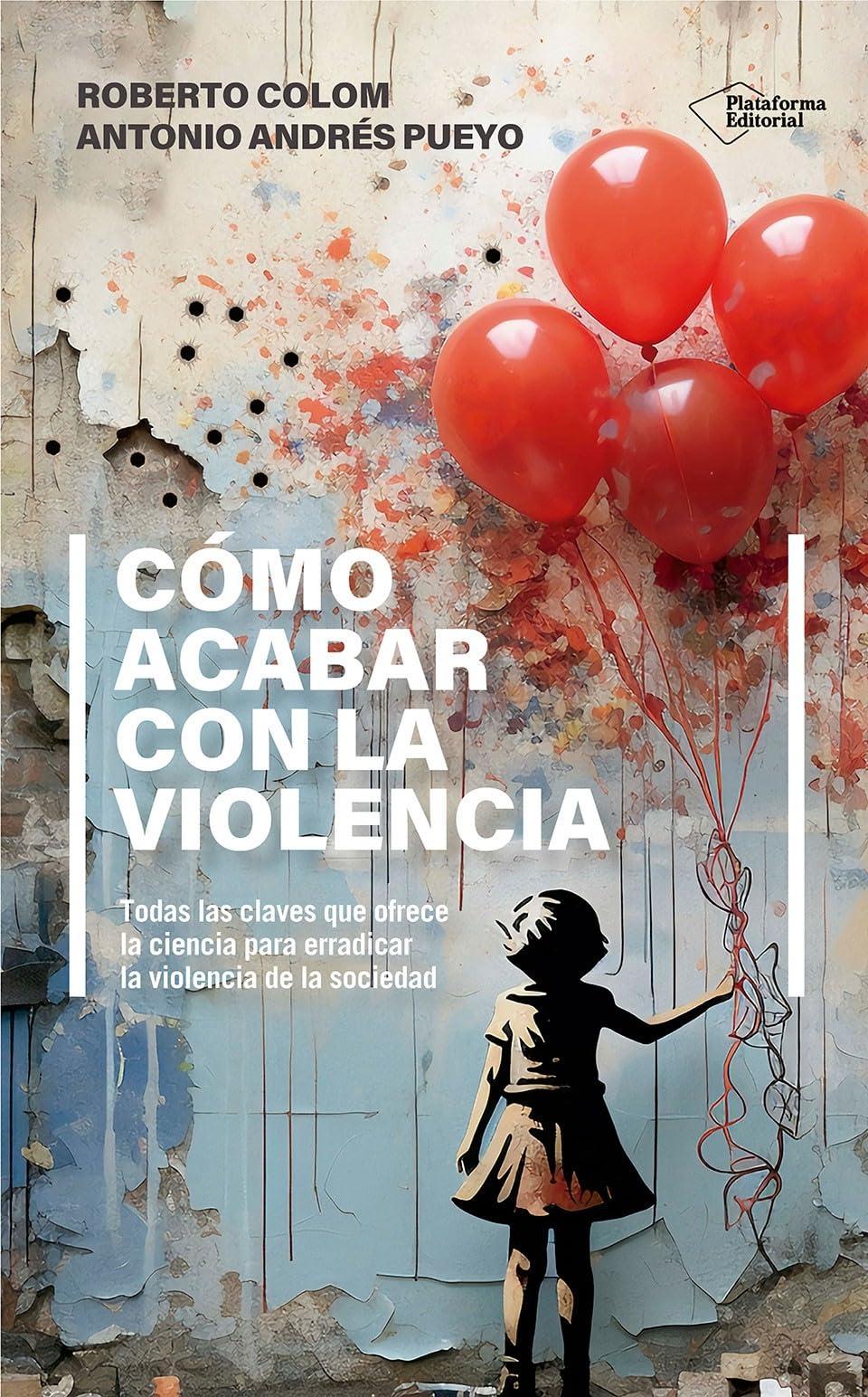 Cómo acabar con la violencia: Todas las claves que ofrece la ciencia para erradicar la violencia de la sociedad