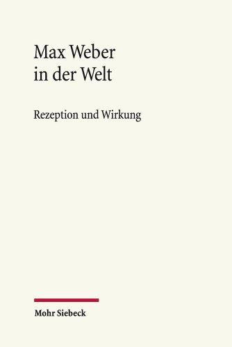 Max Weber in der Welt: Rezeption und Wirkung