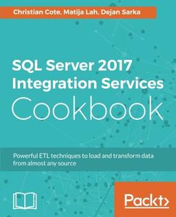 SQL Server 2017 Integration Services Cookbook: Powerful ETL techniques to load and transform data from almost any source (English Edition)