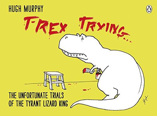 T-Rex Trying: The Unfortunate Trials of the Tyrant Lizard King