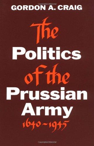 The Politics of the Prussian Army: 1640-1945 (Galaxy Books)