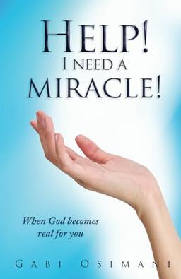 Help! I need a miracle!: When God becomes real for you