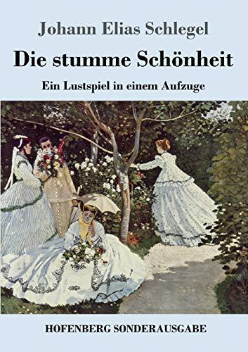 Die stumme Schönheit: Ein Lustspiel in einem Aufzuge