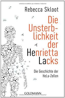 Die Unsterblichkeit der Henrietta Lacks: Die Geschichte der HeLa-Zellen