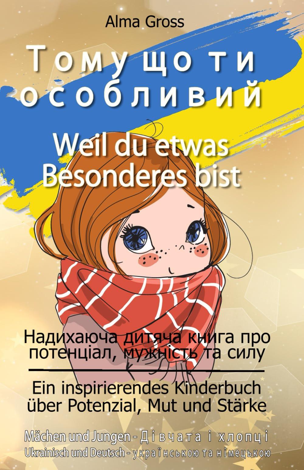 Тому що ти особливий - Weil du etwas Besonderes bist: Надихаюча дитяча книга про потенціал, мужність та силу - дівчата і хлопці - українською та ... Mut und Stärke für Mädchen und Jungen