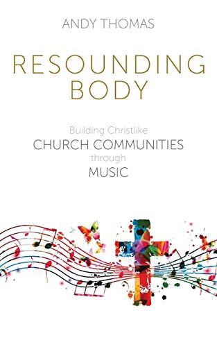 Resounding Body: Building Christlike Church Communities through Music