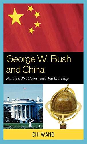 George W. Bush and China: Policies, Problems, and Partnerships