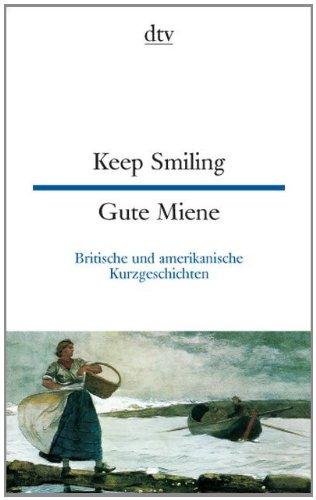 Keep Smiling Gute Miene: Englische und amerikanische Kurzgeschichten: Britische und amerikanische Kurzgeschichten