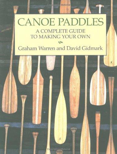 Canoe Paddles: A Complete Guide to Making Your Own