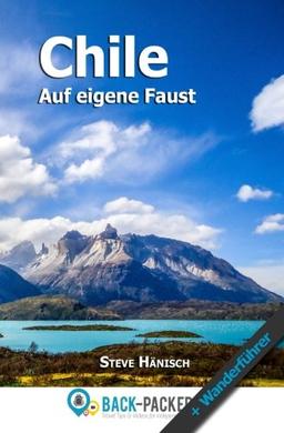 Chile auf eigene Faust: Chile Reiseführer & Wanderführer für Individualreisende