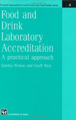 Food and Drink Laboratory Accreditation: A Practical Approach (Practical Approaches to Food Control and Food Quality Series, Band 3)