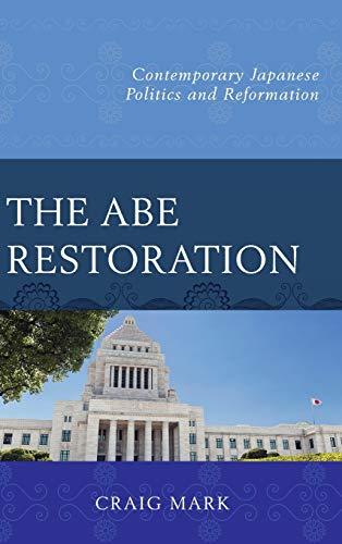 The Abe Restoration: Contemporary Japanese Politics and Reformation