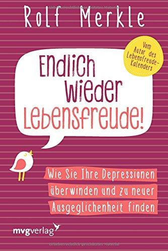 Endlich wieder Lebensfreude: Wie Sie Ihre Depressionen überwinden und zu neuer Ausgeglichenheit finden