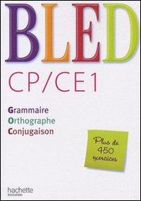 Bled CP-CE1 : grammaire, orthographe, conjugaison