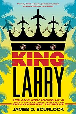 King Larry: The Life and Ruins of a Billionaire Genius