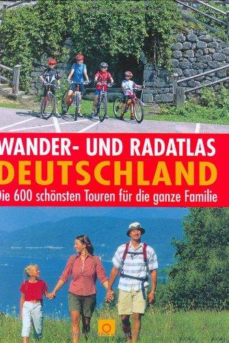 Wander- und Radatlas Deutschland: Die 600 schönsten Touren zwischen Rügen und Garmisch