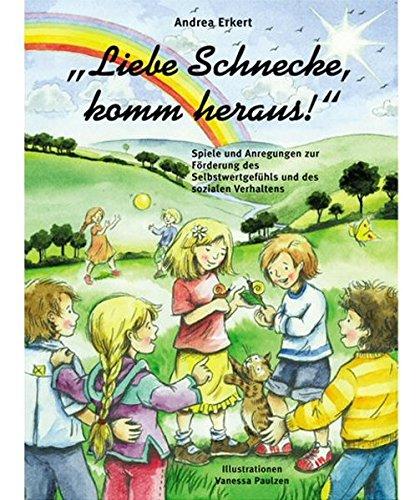 Liebe Schnecke, komm heraus!: Spiele und Anregungen zur Förderung des Selbstwerkgefühls und des sozialen Verhaltens