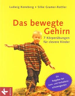 Das bewegte Gehirn: 7 Körperübungen für clevere Kinder. Ein Ratgeber bei Lern- und Verhaltensschwierigkeiten.: 7 Körperübungen für clevere Kinder. Mit ... bei Schul- und Verhaltensschwierigkeiten