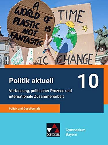 Politik aktuell - G9 / Politik aktuell 10 - G9: Unterrichtswerk für das Gymnasium in Bayern / Politik und Gesellschaft – Verfassung, politischer ... Unterrichtswerk für das Gymnasium in Bayern)