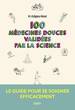 100 médecines douces validées par la science : le guide pour se soigner efficacement