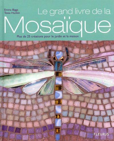 Le grand livre de la mosaïque : plus de 25 créations pour le jardin et la maison