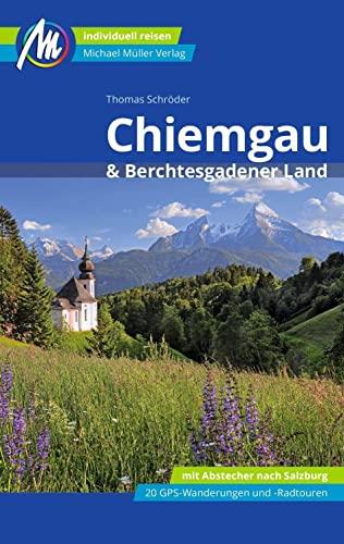 Chiemgau & Berchtesgadener Land Reiseführer Michael Müller Verlag: Individuell reisen mit vielen praktischen Tipps (MM-Reisen)