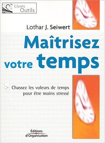 Maîtrisez votre temps : chassez les voleurs de temps pour être moins stressé