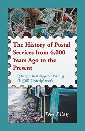 The History of Postal Services from 6,000 Years Ago to the Present: The Earliest Known Writing in Still Undecipherable.