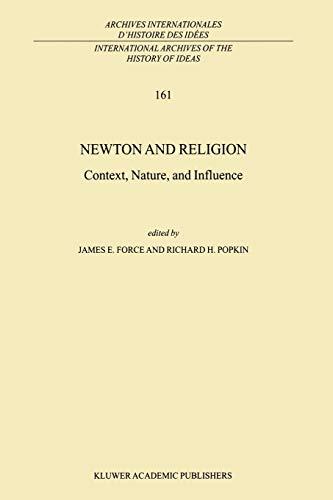 Newton and Religion: Context, Nature, And Influence (International Archives Of The History Of Ideas Archives Internationales D'histoire Des Idées) ... d'histoire des idées, 161, Band 161)