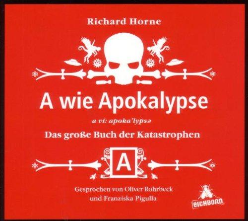 A wie Apokalypse: Das große Buch der Katastrophen... und wie Sie ihnen entkommen (oder auch nicht).