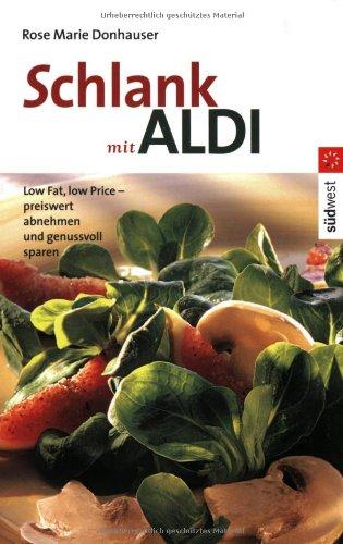 Schlank mit ALDI. Low Fat, low Price - preiswert abnehmen und genussvoll sparen