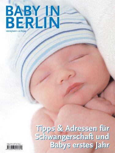 Baby in Berlin 2010/2011: Tipps & Adressen für Schwangerschaft und Babys erstes Jahr