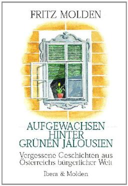 Aufgewachsen hinter grünen Jalousien: Vergessene Geschichten aus Österreichs bürgerlicher Welt