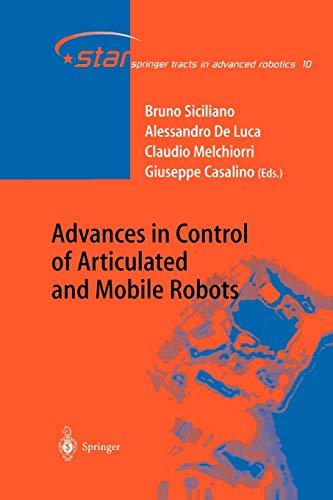 Advances in Control of Articulated and Mobile Robots (Springer Tracts in Advanced Robotics, 10, Band 10)