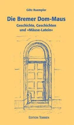 Die Bremer Dom-Maus: Geschichte, Geschichten und »Mäuse-Latein«