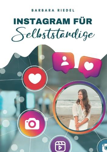 Instagram für Selbstständige: Wie du mit Social Media durchstartest | Ein Einsteiger-Guide, um Instagram zu verstehen und es fürs Business zu nutzen