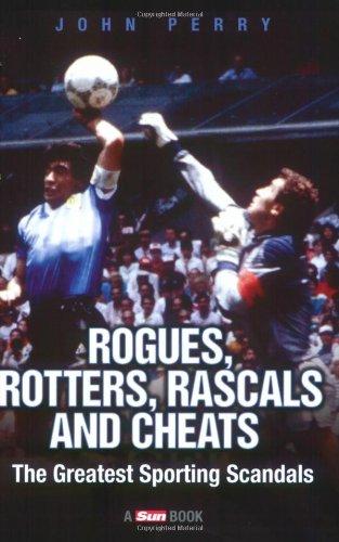 Rogues, Rotters, Rascals and Cheats: The Greatest Sporting Scandals