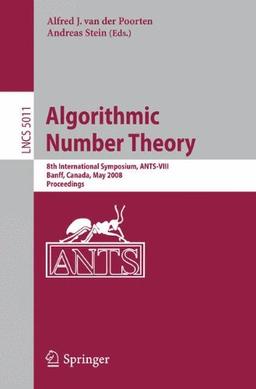 Algorithmic Number Theory: 8th International Symposium, ANTS-VIII Banff, Canada, May 17-22, 2008 Proceedings: 8th International Symposium, ANS-viii ... (Lecture Notes in Computer Science)