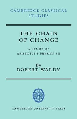 The Chain of Change: A Study of Aristotle's Physics VII (Cambridge Classical Studies)