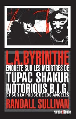 L.A.byrinthe : enquête sur les meurtres de Tupac Shakur et Notorious BIG, sur l'implication de Suge Knight, le patron de Death Row Records, et sur les origines d'un des plus gros scandales...