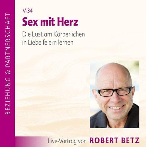 Sex mit Herz. Die Lust am körperlichen in Liebe feiern lernen